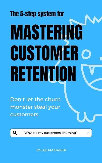 The 5-step System for Mastering Customer Retention - Adam Baker