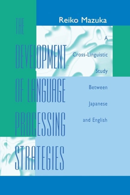 The Development of Language Processing Strategies - Reiko Mazuka