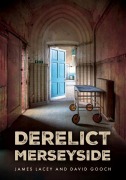 Cover-Bild zum Titel 'Derelict Merseyside' von 'James Lacey, David Gooch'