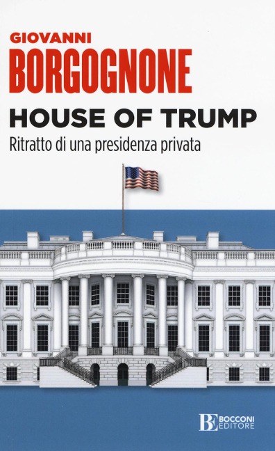 House of Trump. Ritratto di una presidenza privata - Giovanni Borgognone