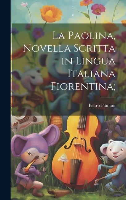 La Paolina, novella scritta in lingua italiana Fiorentina; - Pietro Fanfani