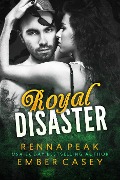 Cover-Bild zum Titel 'Royal Disaster' von 'Renna Peak, Ember Casey'