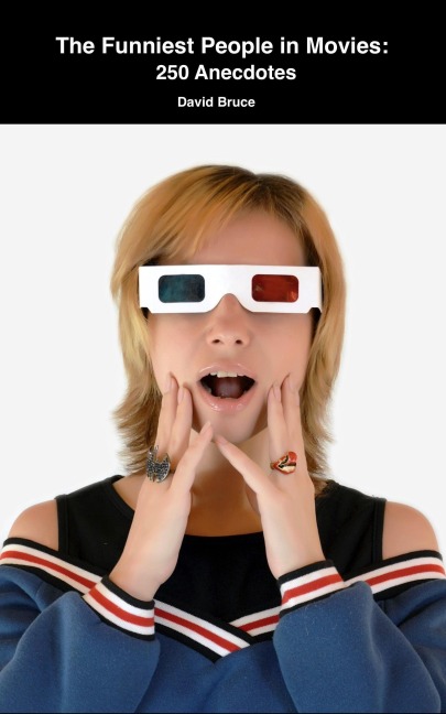 The Funniest People in Movies: 250 Anecdotes - David Bruce