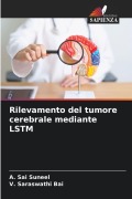 Cover-Bild zum Titel 'Rilevamento del tumore cerebrale mediante LSTM' von 'A. Sai Suneel, V. Saraswathi Bai'