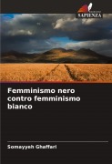 Cover-Bild zum Titel 'Femminismo nero contro femminismo bianco' von 'Somayyeh Ghaffari'