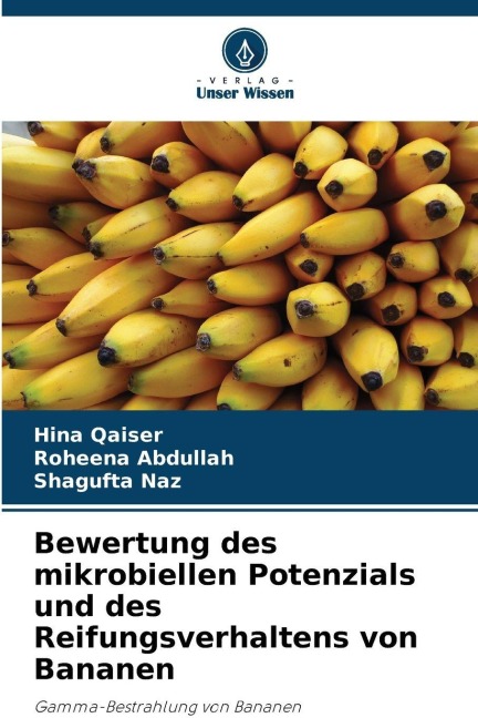 Bewertung des mikrobiellen Potenzials und des Reifungsverhaltens von Bananen - Hina Qaiser, Roheena Abdullah, Shagufta Naz