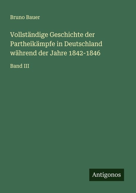 Vollständige Geschichte der Partheikämpfe in Deutschland während der Jahre 1842-1846 - Bruno Bauer