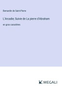 Cover-Bild zum Titel 'L'Arcadie; Suivie de La pierre d'Abraham' von 'Bernardin De Saint-Pierre'