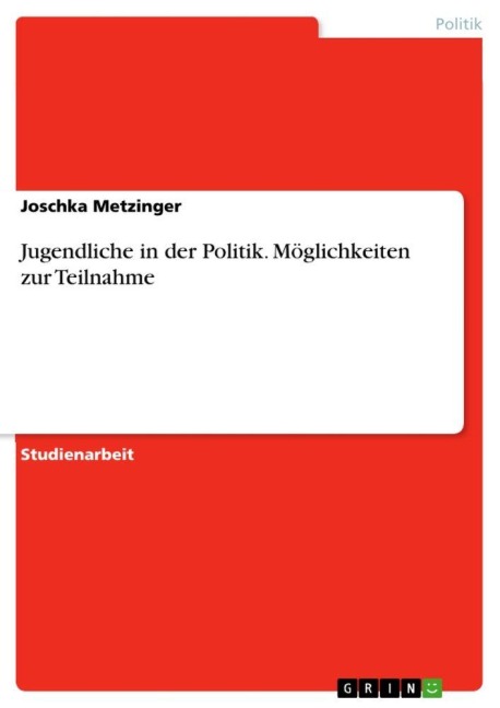 Jugendliche in der Politik. Möglichkeiten zur Teilnahme - Joschka Metzinger
