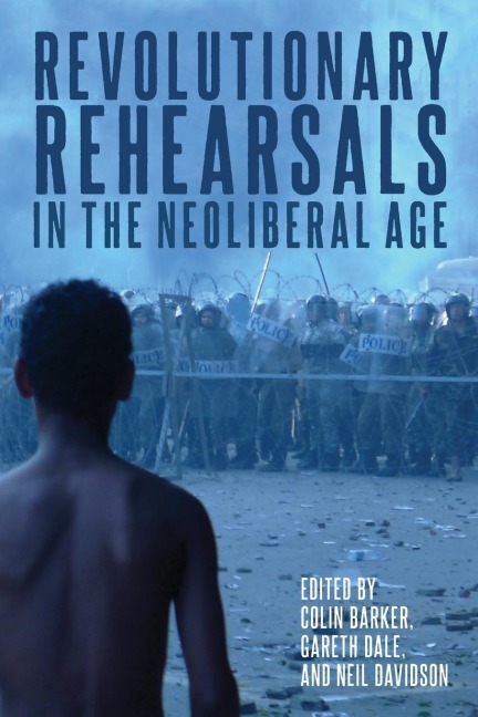 Revolutionary Rehearsals in the Neoliberal Age - 