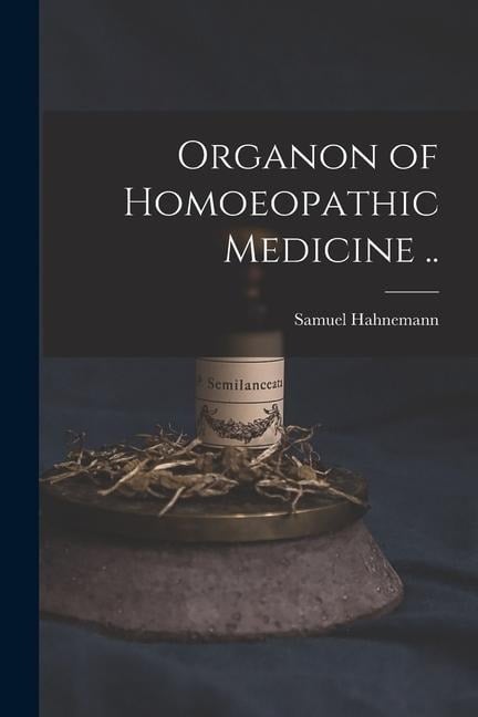 Organon of Homoeopathic Medicine .. - Samuel Hahnemann
