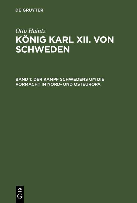 Der Kampf Schwedens um die Vormacht in Nord- und Osteuropa (1697-1709) - Otto Haintz