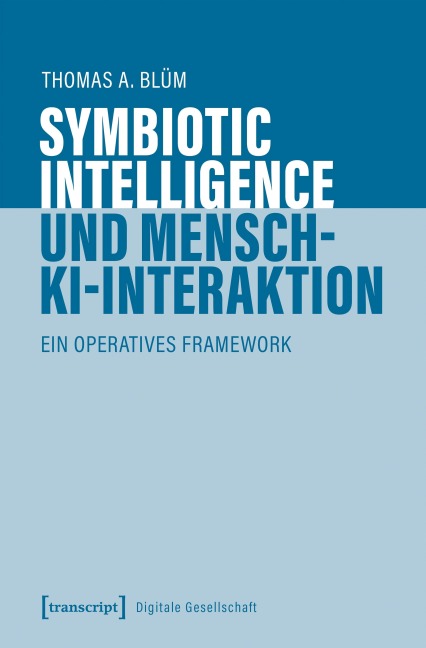 Symbiotic Intelligence und Mensch-KI-Interaktion - Thomas A. Blüm