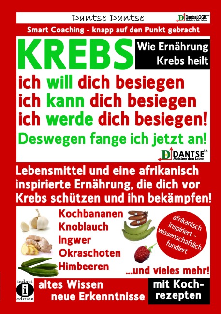 Wie Ernährung Krebs heilt: KREBS - ich will dich besiegen, ich kann dich besiegen, ich werde dich besiegen! - Dantse Dantse