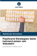Cover-Bild zum Titel 'Flashcard-Strategien beim Lehren/Lernen von Vokabeln' von 'Abdelkader Benzelmat'