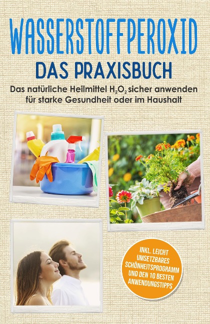 Wasserstoffperoxid - Das Praxisbuch: Das natürliche Heilmittel H2O2 sicher anwenden für starke Gesundheit oder im Haushalt inkl. leicht umsetzbares Schönheitsprogramm und den 10 besten Anwendungstipps - Tobias Langnitz