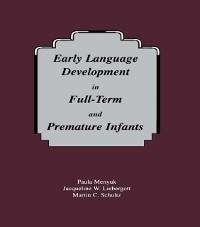 Early Language Development in Full-term and Premature infants - Paula Menyuk, Martin C. Schultz, Jacqueline W. Liebergott
