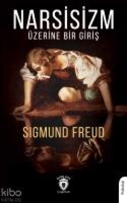 Narsisizm Üzerine Bir Giris - Sigmund Freud