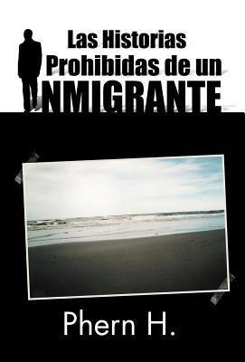 Las Historias Prohibidas de Un Inmigrante - Phern H