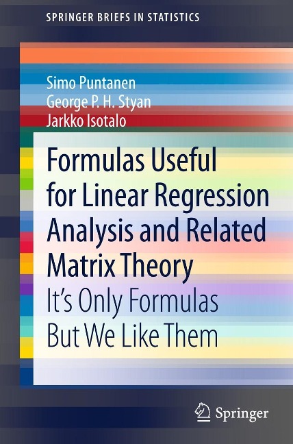 Formulas Useful for Linear Regression Analysis and Related Matrix Theory - Simo Puntanen, George P. H. Styan, Jarkko Isotalo