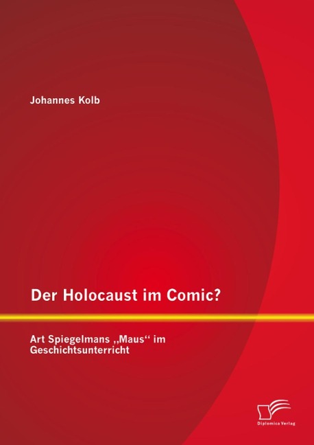 Der Holocaust im Comic? Art Spiegelmans "Maus" im Geschichtsunterricht - Johannes Kolb
