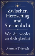 Cover-Bild zum Titel 'Zwischen Herzschlag und Sternenlicht' von 'Antonie Thiersch'