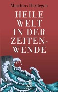 Cover-Bild zum Titel 'Heile Welt in der Zeitenwende' von 'Matthias Herdegen'