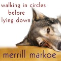 Walking in Circles Before Lying Down Lib/E - Merrill Markoe