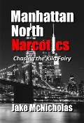 Manhattan North Narcotics: Chasing the Kilo Fairy - Jake McNicholas