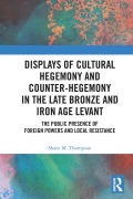 Cover-Bild zum Titel 'Displays of Cultural Hegemony and Counter-Hegemony in the Late Bronze and Iron Age Levant' von 'Shane M. Thompson'