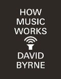 Cover-Bild zum Titel 'How Music Works' von 'David Byrne'