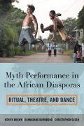 Cover-Bild zum Titel 'Myth Performance in the African Diasporas' von 'Benita Brown, Christopher Olsen, Dannabang Kuwabong'
