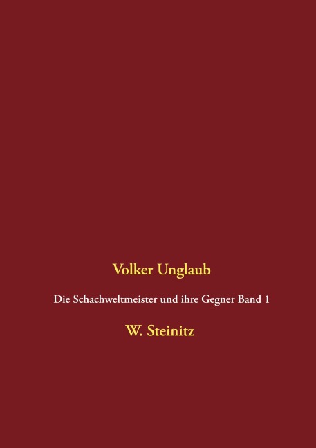 Die Schachweltmeister und ihre Gegner Band 1 - Volker Unglaub