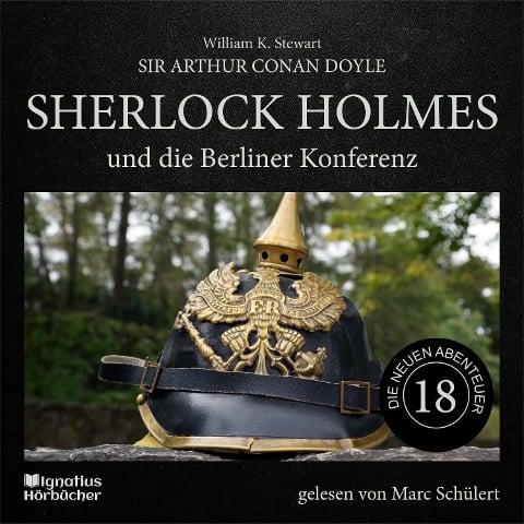 Sherlock Holmes und die Berliner Konferenz (Die neuen Abenteuer, Folge 18) - Arthur Conan Doyle, William K. Stewart