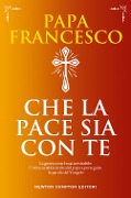 Cover-Bild zum Titel 'Che la pace sia con te. La guerra non è mai inevitabile: l'irrinunciabile invito del papa a perseguire le parole del Vangelo' von 'Francesco (Jorge Mario Bergoglio)'