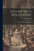 Cover-Bild zum Titel 'Histoire De La Mise En Scène: Depuis Les Mystères Jusqu'au Cid' von 'Émile Morice'