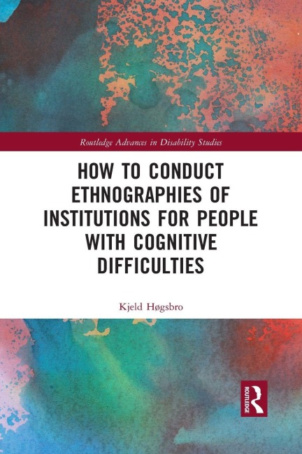 How to Conduct Ethnographies of Institutions for People with Cognitive Difficulties - Kjeld Høgsbro