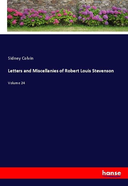 Letters and Miscellanies of Robert Louis Stevenson - Sidney Colvin