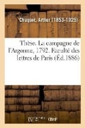 Thèse. La Campagne de l'Argonne, 1792. Faculté Des Lettres de Paris - Arthur Chuquet