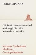 Cover-Bild zum Titel 'Gli 'ismi' contemporanei (Verismo, Simbolismo, Idealismo, Cosmopolitanismo) ed altri saggi di critica letteraria ed artistica' von 'Luigi Capuana'