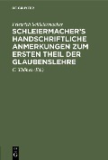 Cover-Bild zum Titel 'Schleiermacher's handschriftliche Anmerkungen zum ersten Theil der Glaubenslehre' von 'Friedrich Schleiermacher'