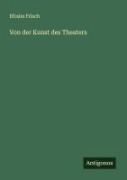 Cover-Bild zum Titel 'Von der Kunst des Theaters' von 'Efraim Frisch'
