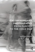 Cover-Bild zum Titel 'Italian Humanist Photography from Fascism to the Cold War' von 'Martina Caruso'