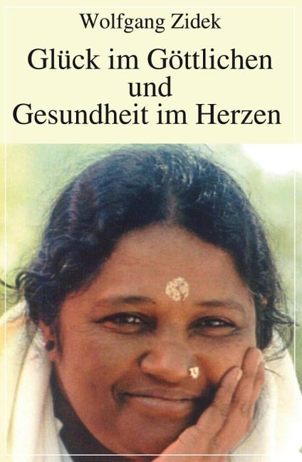 Glück im Göttlichen und Gesundheit im Herzen - Wolfgang Zidek