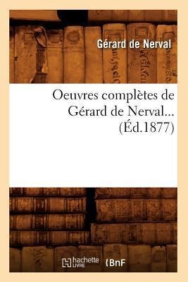 Oeuvres Complètes de Gérard de Nerval (Éd.1877) - Gérard De Nerval