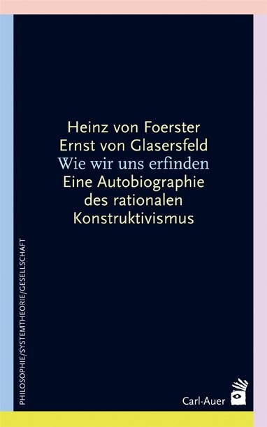 Wie wir uns erfinden - Heinz von Foerster, Ernst von Glasersfeld