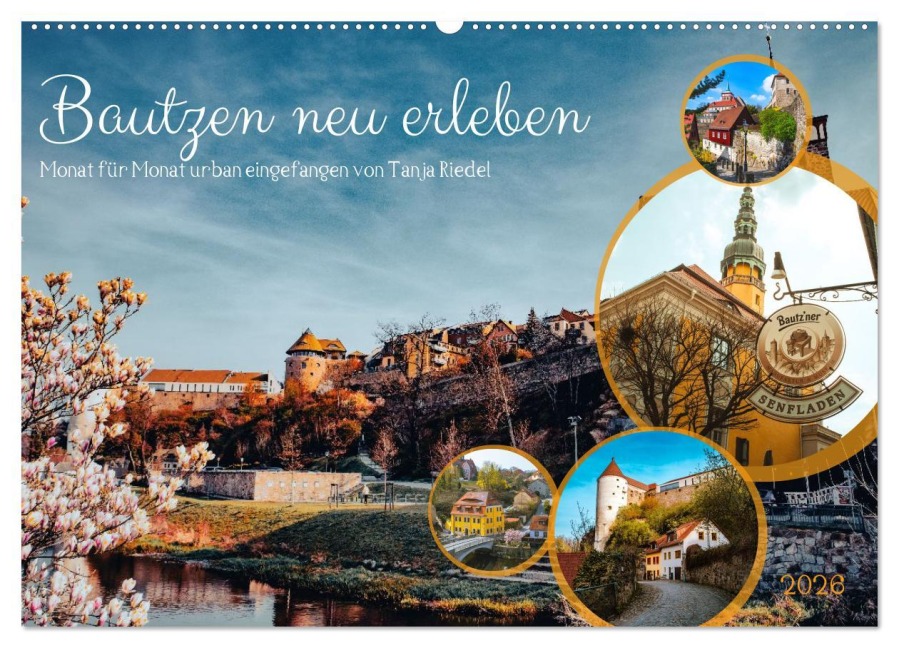 Bautzen neu erleben - Monat für Monat urban eingefangen (Wandkalender 2026 DIN A2 quer), CALVENDO Monatskalender - Tanja Riedel