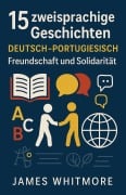Cover-Bild zum Titel '15 zweisprachige Geschichten Deutsch-Portugiesisch: Freundschaft und Solidarität' von 'James Whitmore'