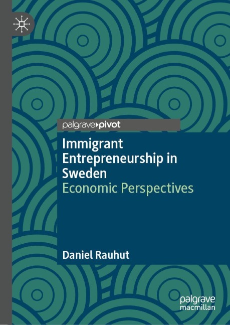 Immigrant Entrepreneurship in Sweden - Daniel Rauhut