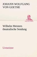 Wilhelm Meisters theatralische Sendung - Johann Wolfgang von Goethe